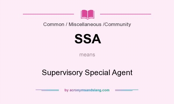 What does SSA mean? It stands for Supervisory Special Agent