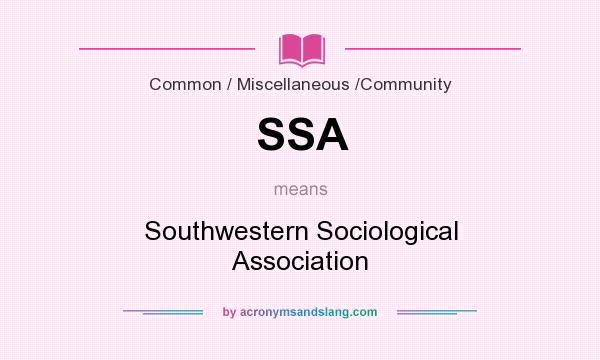 What does SSA mean? It stands for Southwestern Sociological Association