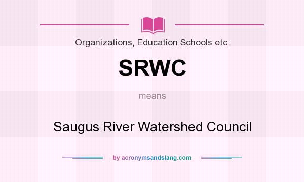 What does SRWC mean? It stands for Saugus River Watershed Council
