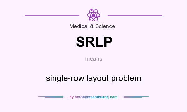 What does SRLP mean? It stands for single-row layout problem