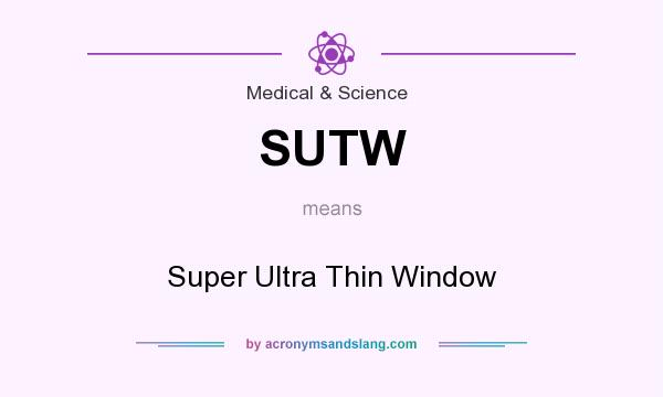 What does SUTW mean? It stands for Super Ultra Thin Window