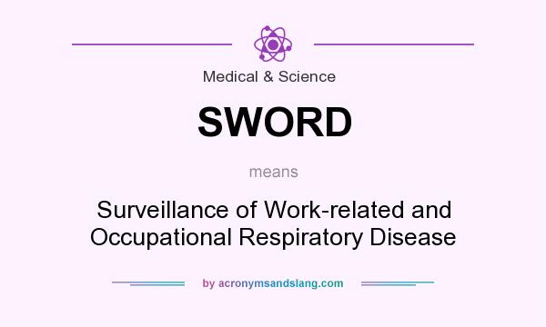 What does SWORD mean? It stands for Surveillance of Work-related and Occupational Respiratory Disease