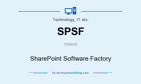 What does SPSF mean? It stands for SharePoint Software Factory