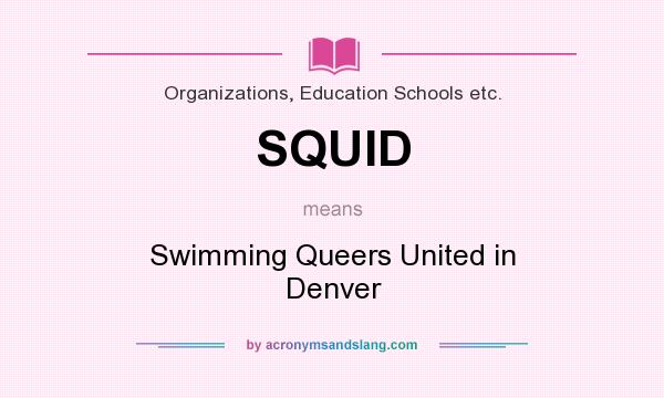 What does SQUID mean? It stands for Swimming Queers United in Denver
