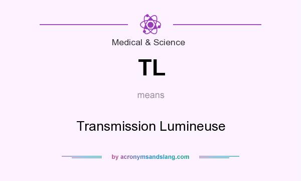 What does TL mean? It stands for Transmission Lumineuse