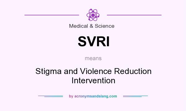 What does SVRI mean? It stands for Stigma and Violence Reduction Intervention