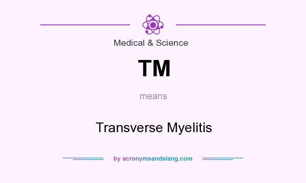 What does TM mean? It stands for Transverse Myelitis