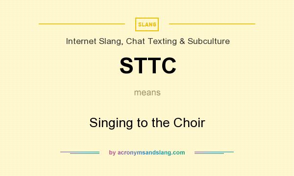 What does STTC mean? It stands for Singing to the Choir