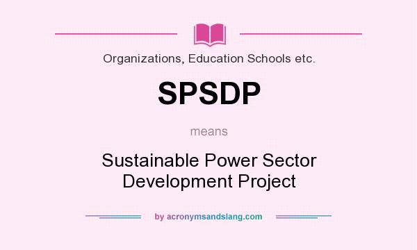 What does SPSDP mean? It stands for Sustainable Power Sector Development Project