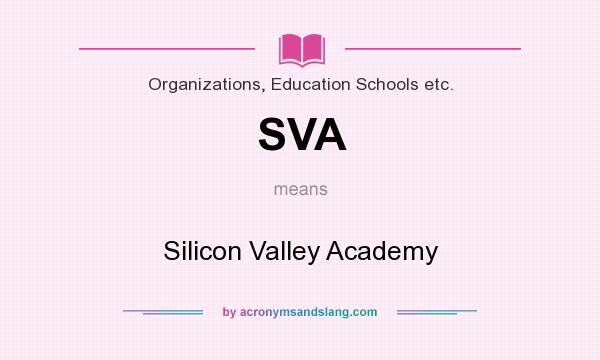 What does SVA mean? It stands for Silicon Valley Academy