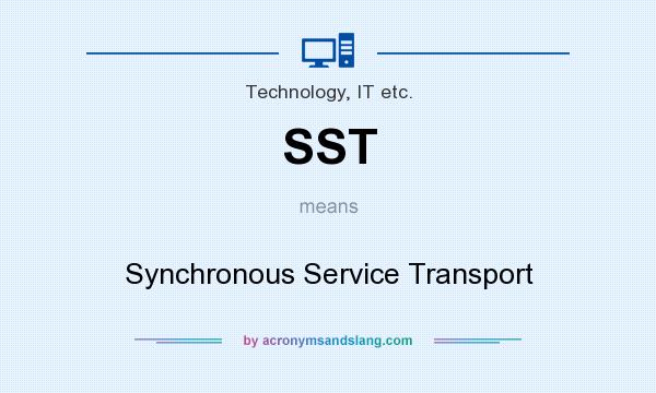 What does SST mean? It stands for Synchronous Service Transport