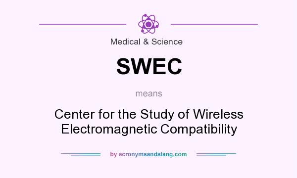 What does SWEC mean? It stands for Center for the Study of Wireless Electromagnetic Compatibility