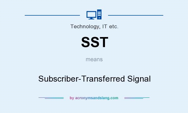 What does SST mean? It stands for Subscriber-Transferred Signal
