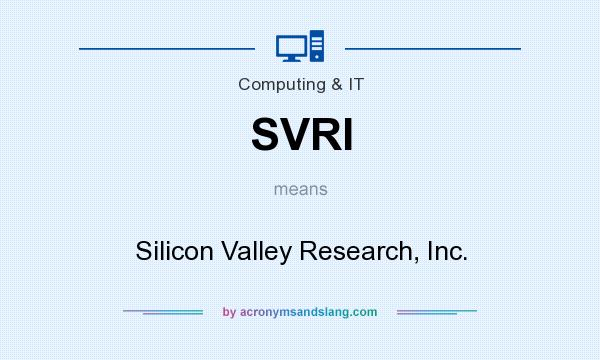 What does SVRI mean? It stands for Silicon Valley Research, Inc.