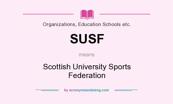 What does SUSF mean? It stands for Scottish University Sports Federation
