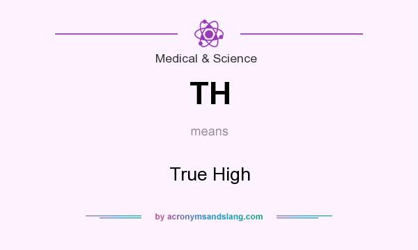What does TH mean? It stands for True High
