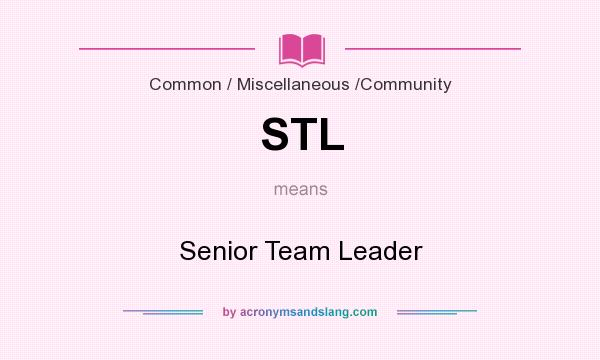 What does STL mean? It stands for Senior Team Leader