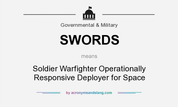 What does SWORDS mean? It stands for Soldier Warfighter Operationally Responsive Deployer for Space