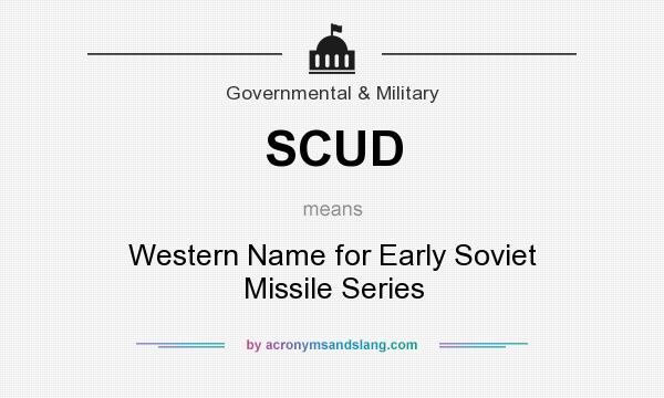 What does SCUD mean? It stands for Western Name for Early Soviet Missile Series
