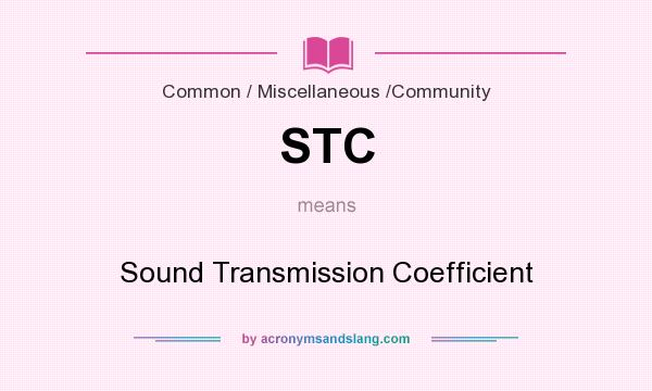 What does STC mean? It stands for Sound Transmission Coefficient