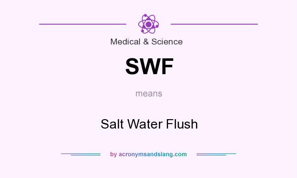 What does SWF mean? It stands for Salt Water Flush