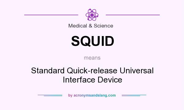 What does SQUID mean? It stands for Standard Quick-release Universal Interface Device