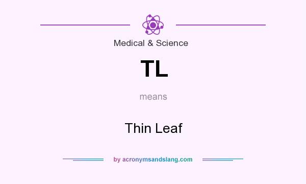 What does TL mean? It stands for Thin Leaf