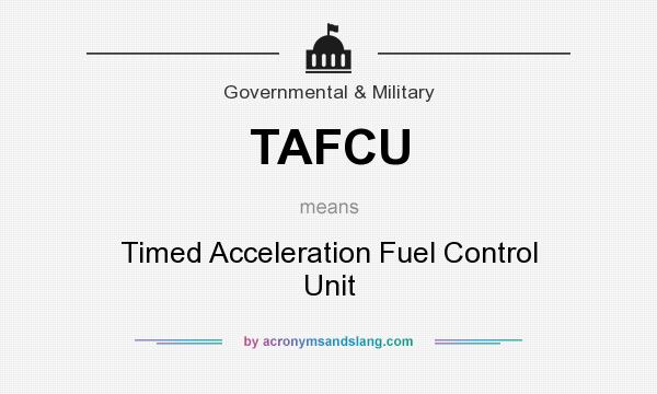 What does TAFCU mean? It stands for Timed Acceleration Fuel Control Unit