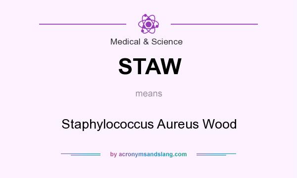 What does STAW mean? It stands for Staphylococcus Aureus Wood
