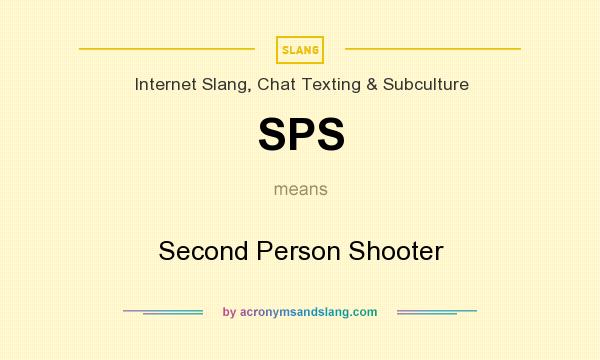 What does SPS mean? It stands for Second Person Shooter