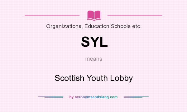 What does SYL mean? It stands for Scottish Youth Lobby