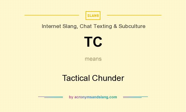 What does TC mean? It stands for Tactical Chunder