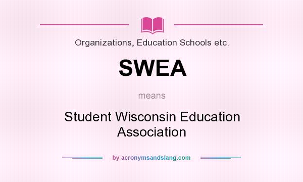 What does SWEA mean? It stands for Student Wisconsin Education Association