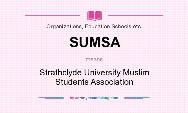 What does SUMSA mean? It stands for Strathclyde University Muslim Students Association