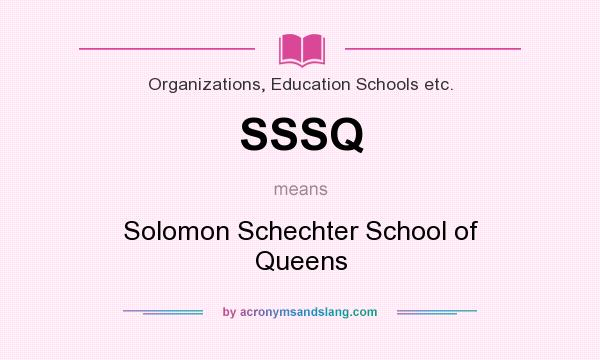 What does SSSQ mean? It stands for Solomon Schechter School of Queens