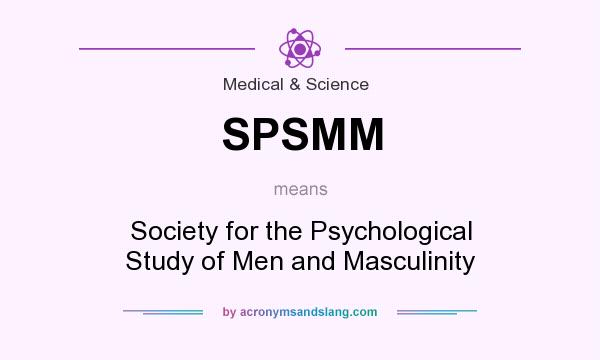 What does SPSMM mean? It stands for Society for the Psychological Study of Men and Masculinity