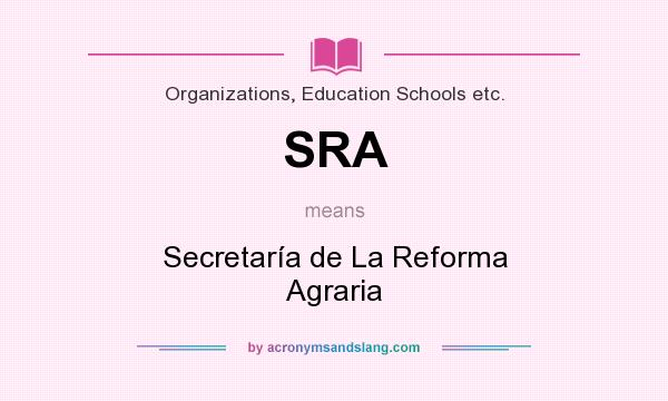 What does SRA mean? It stands for Secretaría de La Reforma Agraria
