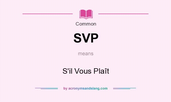 What does SVP mean? It stands for S`il Vous Plaît
