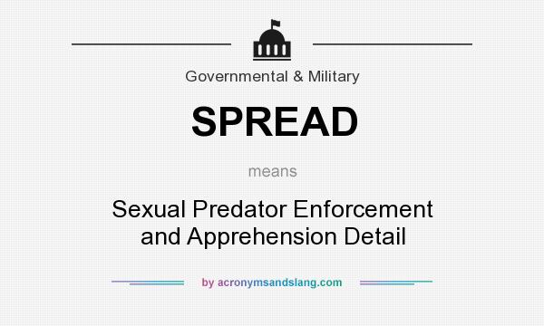 What does SPREAD mean? It stands for Sexual Predator Enforcement and Apprehension Detail
