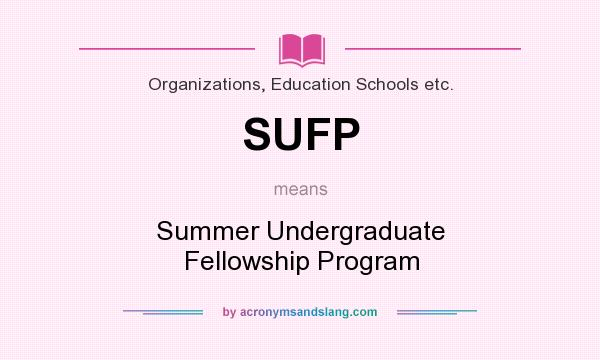 What does SUFP mean? It stands for Summer Undergraduate Fellowship Program