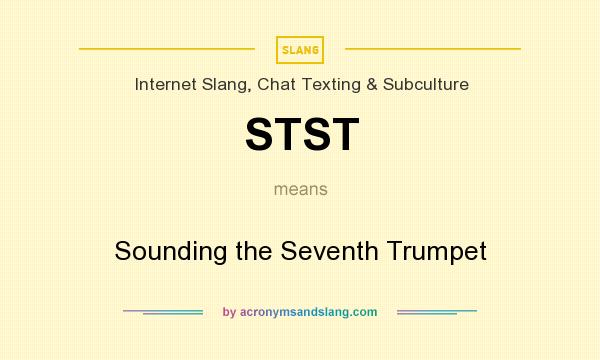 What does STST mean? It stands for Sounding the Seventh Trumpet