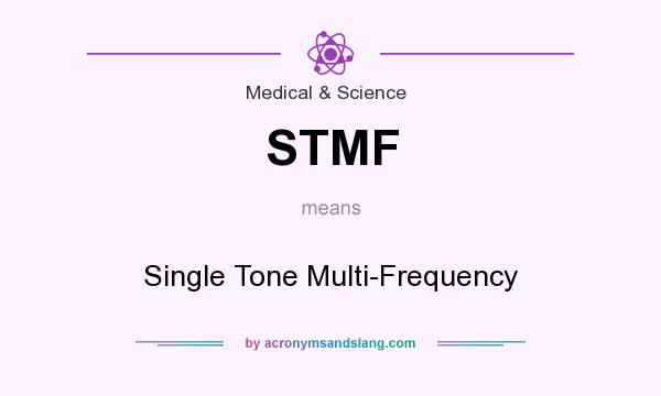 What does STMF mean? It stands for Single Tone Multi-Frequency