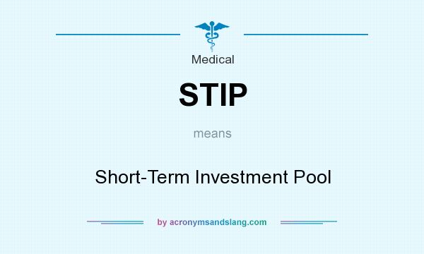What does STIP mean? It stands for Short-Term Investment Pool