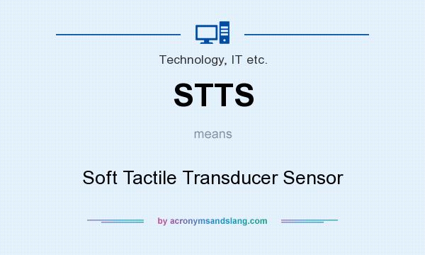 What does STTS mean? It stands for Soft Tactile Transducer Sensor