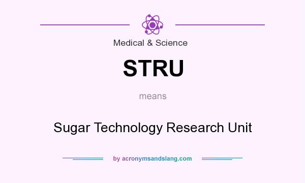 What does STRU mean? It stands for Sugar Technology Research Unit