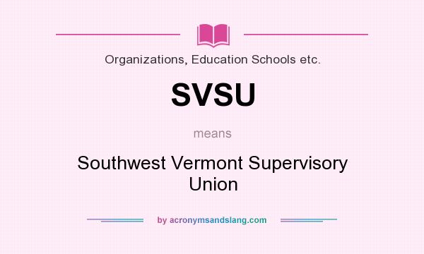 What does SVSU mean? It stands for Southwest Vermont Supervisory Union