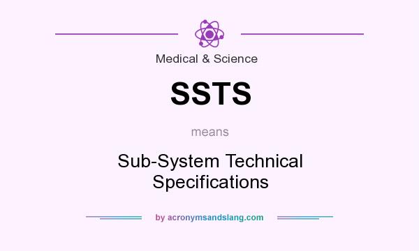 What does SSTS mean? It stands for Sub-System Technical Specifications