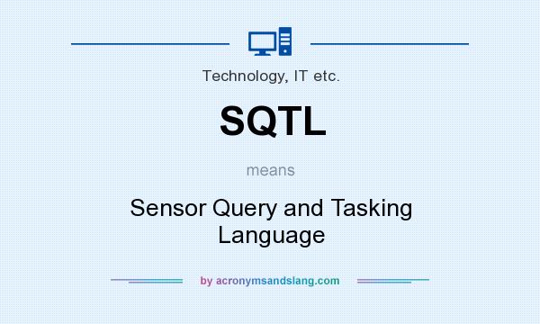 What does SQTL mean? It stands for Sensor Query and Tasking Language