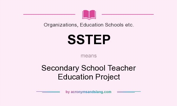 What does SSTEP mean? It stands for Secondary School Teacher Education Project