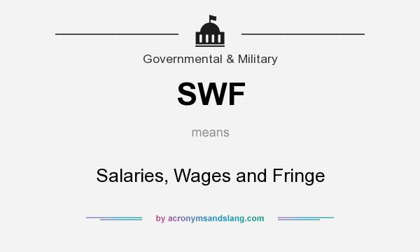 What does SWF mean? It stands for Salaries, Wages and Fringe